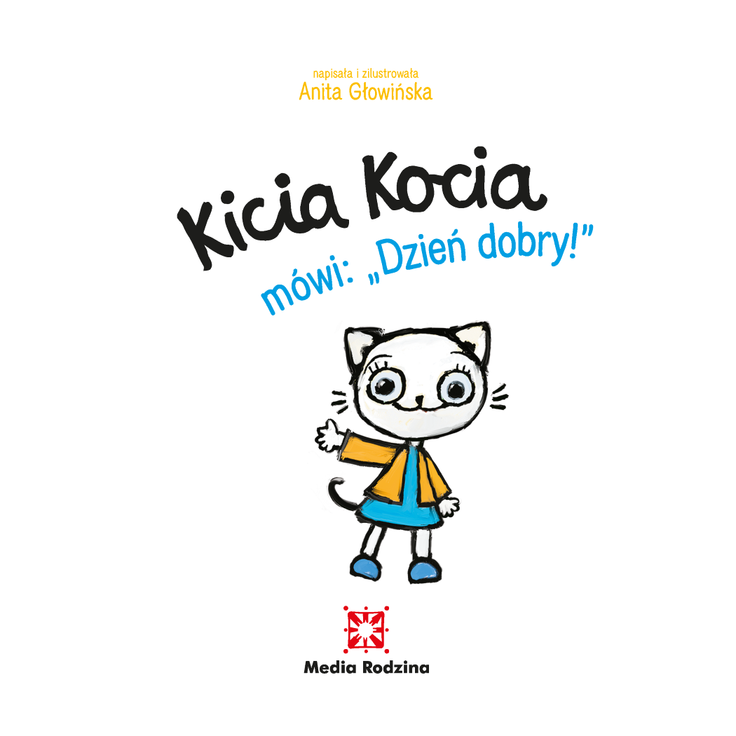 KICIA KOCIA MÓWI: DZIEŃ DOBRY - Anita Głowińska - MEDIA RODZINA