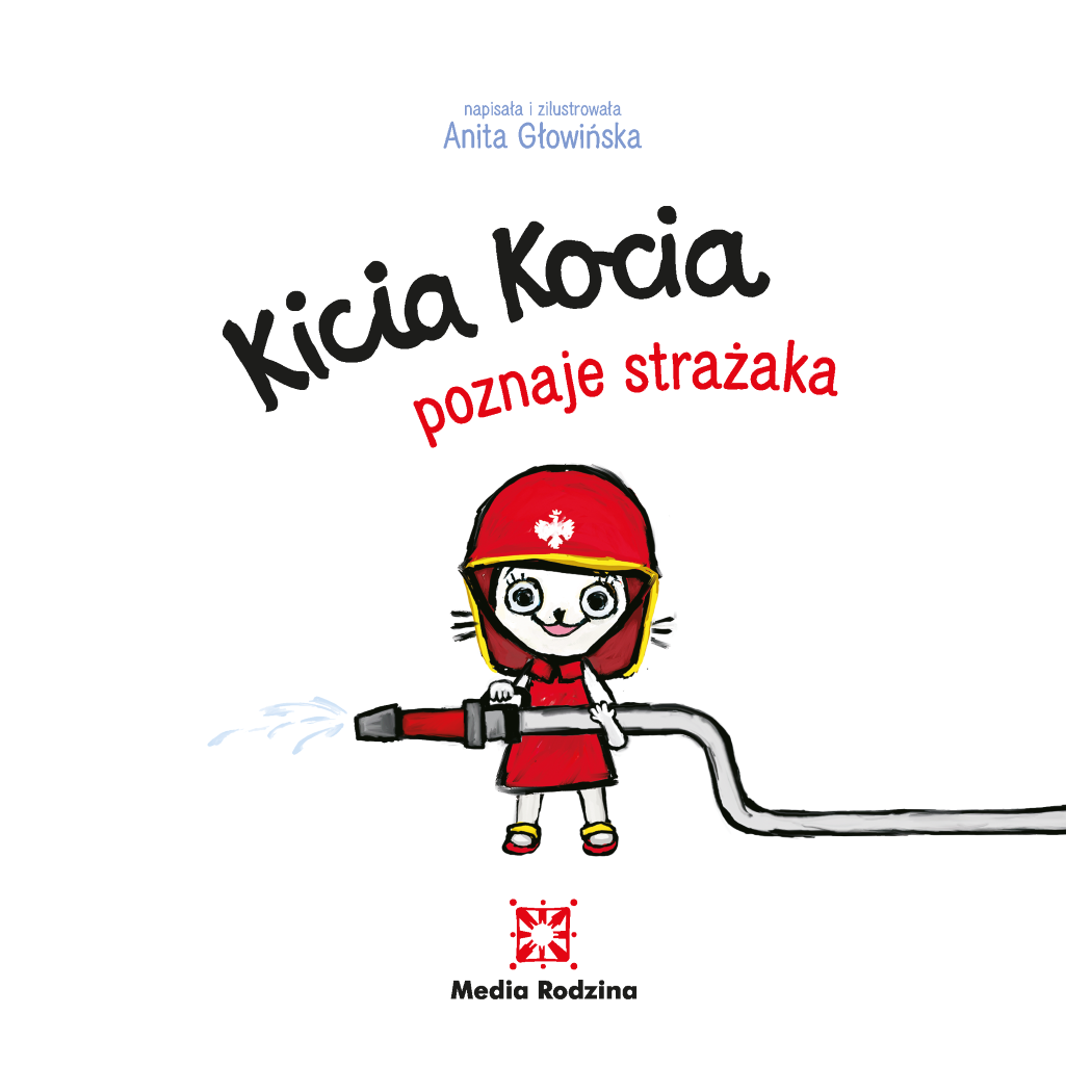 KICIA KOCIA POZNAJE STRAŻAKA - Anita Głowińska - MEDIA RODZINA