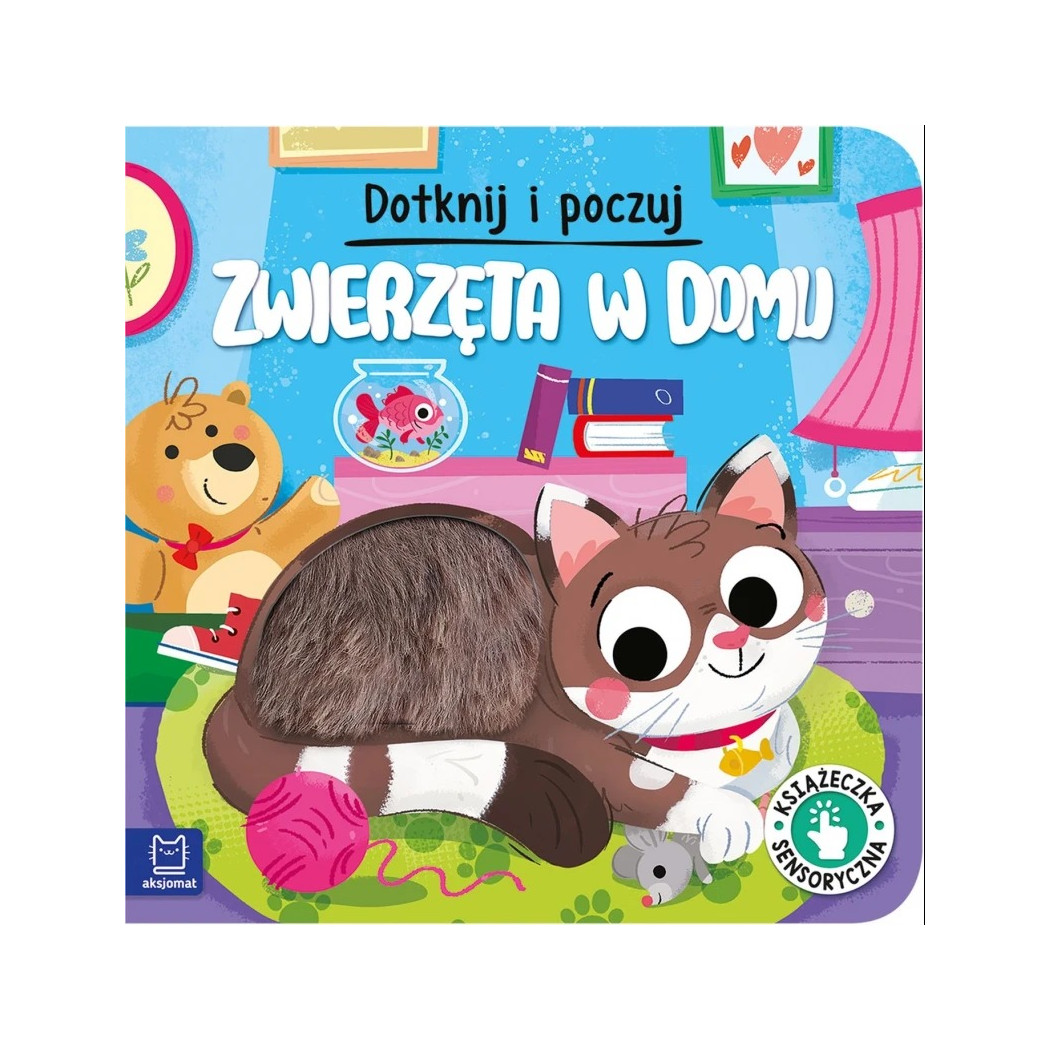 Zwierzęta w Domu - Dotknij i Poczuj - Książeczka Sensoryczna - Dotykowa - Aksjomat