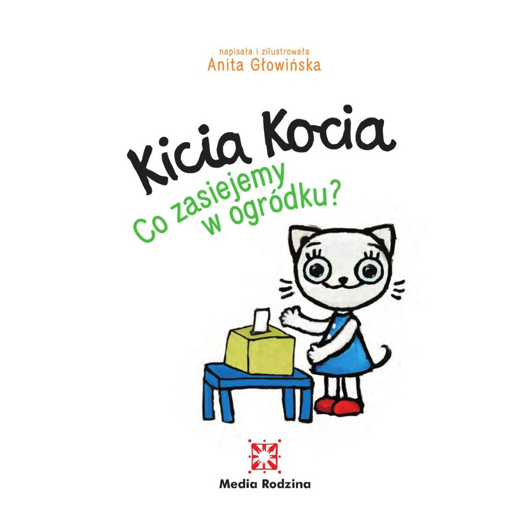 KICIA KOCIA. CO ZASIEJEMY W OGRÓDKU? - Anita Głowińska - MEDIA RODZINA