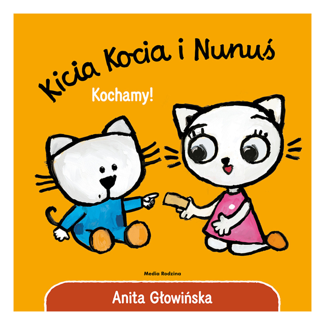 KICIA KOCIA I NUNUŚ. KOCHAMY - Anita Głowińska - MEDIA RODZINA