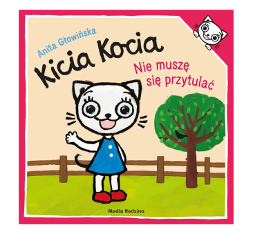 Kicia Kocia - Nie Muszę się Przytulać - Anita Głowińska - Wydawnictwo Media Rodzina
